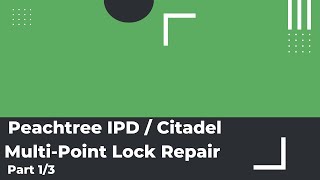 Peachtree IPD  Citadel MultiPoint Lock Repair  Installation  Part 13 [upl. by Cliffes]