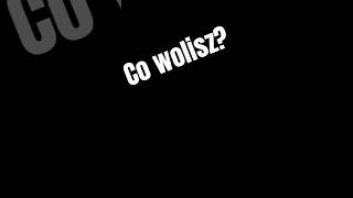 Co wolisz [upl. by Jake]