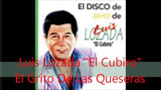 Luis Lozada quotEl Cubiroquot  El Grito De Las Queseras [upl. by Ennayr279]