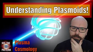 Understanding Plasmoids in an Electric and Plasma Universe [upl. by Asirral563]