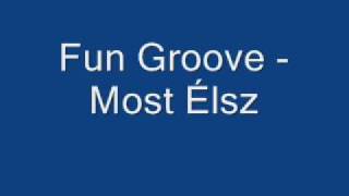 Fun Groove  Most Élsz [upl. by Carlina]