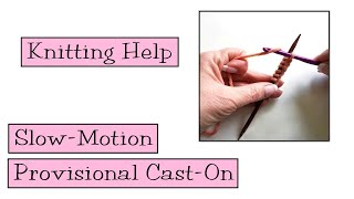 Knitting Help  Slow Motion Provisional CastOn [upl. by Eugenides]