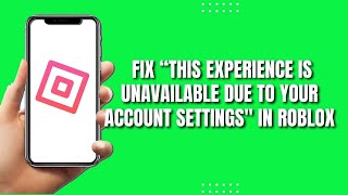 How To Fix Roblox “This Experience Is Unavailable Due To Your Account Settings” [upl. by August]