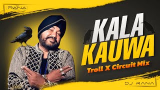 Kala Kauwa  Remix  Troll X Circuit Mix  DJ Rana  Daler Mehndi [upl. by Nevetse165]