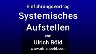 Einführungsvortrag Systemisches Stellen  FamilienStellen von Ulrich Böld [upl. by Nelyk]