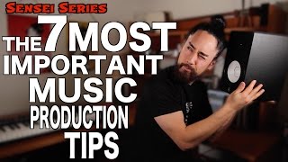 The 7 Most Important Music Production Tips [upl. by Ainoloppa]