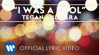 Tegan and Sara  I Was A Fool OFFICIAL LYRIC VIDEO [upl. by Lotson117]