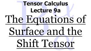 Tensor Calculus Lecture 9a The Equations of Surface and the Shift Tensor [upl. by Nive]