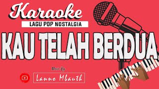 KARAOKE Pop Nostalgia  KAU TELAH BERDUA  Pance Pondaag  Music By Lanno Mbauth [upl. by Purity]