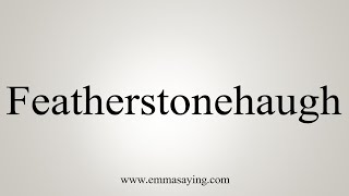 How To Say Featherstonehaugh [upl. by Atinod]