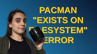 Unix pacman quotexists on filesystemquot error [upl. by Nrevel274]