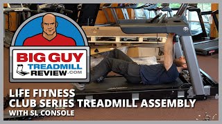 Life Fitness Club Series Treadmill with SL Console  Product Assembly  BigGuyTreadmillReviewcom [upl. by Akenal]