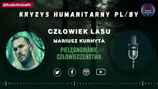 CZŁOWIEK LASU Mariusz Kurnyta KryzysHumanitarny PLBY RozmowyANI 127 [upl. by Yensehc]