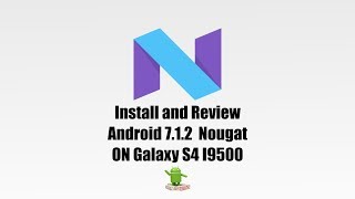 Galaxy S4 I9500 Android 712 Nougat  Install [upl. by Filbert]