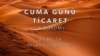 İhsan Sohbeti31 Cuma Günü Ticaret [upl. by Dugaid]