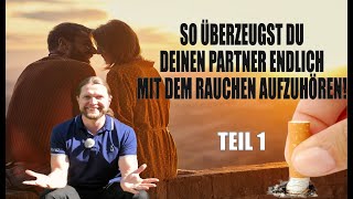 10 Tipps wie Du einen Menschen der Dir wichtig ist überzeugst mit dem Rauchen aufzuhören 💑 Teil 1 [upl. by Eelnyl]