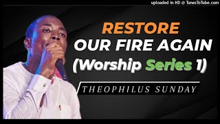 Theophilus Sunday  Restore Our Fire Again Worship Series 1 [upl. by Ymot]