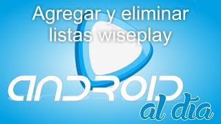 Como agregar o eliminar lista de canales de Wiseplay [upl. by Inna]