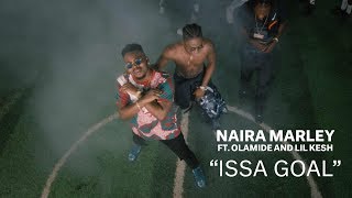 Naira Marley x Olamide x Lil Kesh  Issa Goal Official Music Video [upl. by Luna1]