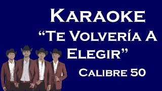 Te Volvería A Elegir  Karaoke Norteño Banda Calibre 50 [upl. by Eldnik]