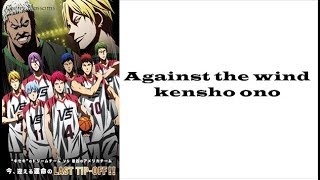 OST Kuroko no Basukes movie LAST GAME Kenshō Ono Against The Wind Lyrics KanRomEng [upl. by Ayekel]