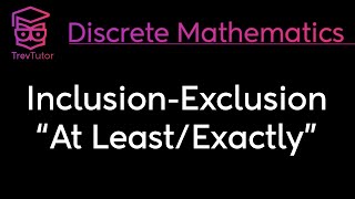 Discrete Mathematics InclusionExclusion At Least amp Exactly [upl. by Ailhat]