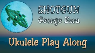 Shotgun  George Ezra  Ukulele Play Along [upl. by Ahron]