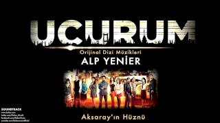 Alp Yenier  Aksarayın Hüznü  Uçurum Dizi Müzikleri © 2012 Kalan Müzik [upl. by Mala]