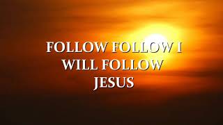 Follow follow I will follow Jesus [upl. by Lemar156]