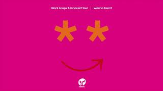 Black Loops amp Innocent Souls Wanna Feel It Extended Mix [upl. by Berkie]