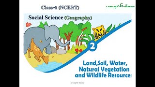 Class 8  Geography Chapter 2 Land Soil Water Natural Vegetation and Wildlife Resources [upl. by Nova]