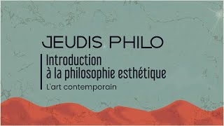 Introduction à la philosophie esthétique  L’art contemporain  Jeudis Philo [upl. by Twyla525]