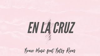 En La Cruz  Brave Music feat Betsy Rivas Himnos Cristianos [upl. by Ru]