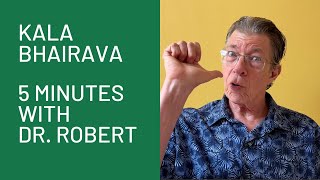 Kala Bhairava 5 Minutes with Dr Robert [upl. by Nauqad]