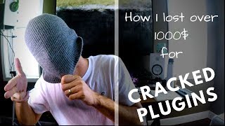 How I lost over 1000 for Cracked Plugins [upl. by Dorris702]