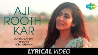 Aji Rooth Kar Ab Kahan Jaiyega  Lyrical Video  Jonita Gandhi  Keba Jeremiah [upl. by Ziguard]