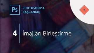 Photoshop Dersleri  Başlangıç 4  İmajları Birleştirme [upl. by Nida383]