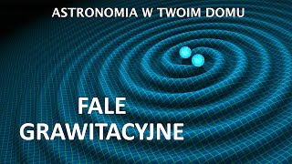 Astronomia w Twoim domu  Fale grawitacyjne [upl. by Di736]