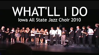 Whatll I Do  Iowa All State Jazz Choir 2010 [upl. by Eirruc]