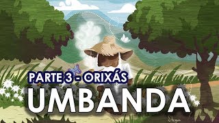 Umbanda  Os Orixás parte 3 [upl. by Eckblad326]