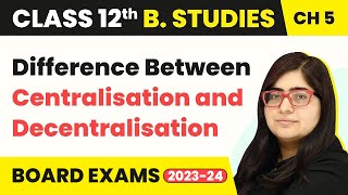 Difference Between Centralisation and Decentralisation  Organising  Class 12 B Studies Chapter 5 [upl. by Shauna206]