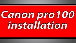 Canon Pixma PRO100 printer installation [upl. by Akenehs758]