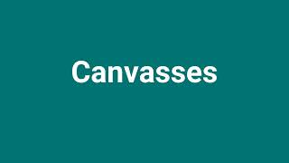 Canvasses Meaning and Pronunciation [upl. by Rogerg728]