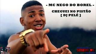 MC NEGO DO BOREL  CHEGUEI NO PISTÃO  DJ DIOGO E PELÉ [upl. by Ahsilrak]