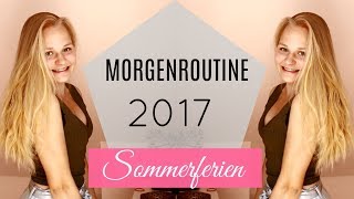 MORGENROUTINE SOMMERFERIEN 2017 [upl. by Clementas]