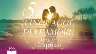 I 5 linguaggi dell’amore Come dire “ti amo” alla persona amata Gary Chapman Audiolibro [upl. by Jamnes]