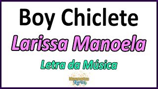 Larissa Manoela  Lexa  Boy Chiclete  Letra [upl. by Winne]