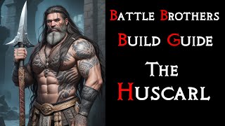 Battle Brothers The quotHuscarlquot Build Guide [upl. by Ilak]