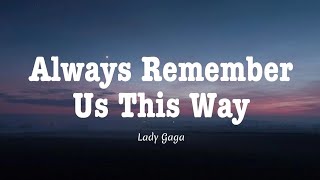 Lady Gaga  Always Remember Us This Way Lyrics [upl. by Nilesoj]