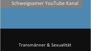 Transmann  quotWie leben Transmänner ihre Sexualitätquot Trans FtM [upl. by Sherlocke230]